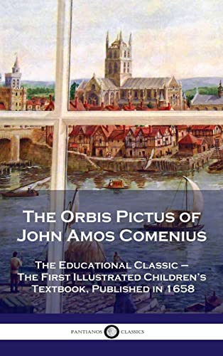 Orbis Pictus of John Amos Comenius: The Educational Classic - The First Illustrated Children's Textbook, Published in 1658 von Pantianos Classics