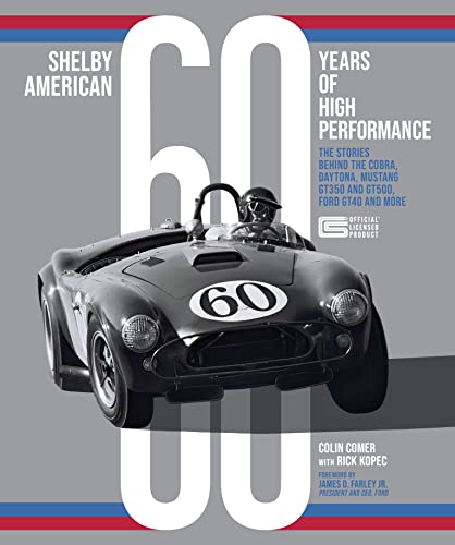 Shelby American 60 Years of High Performance: The Stories Behind the Cobra, Daytona, Mustang GT350 and GT500, Ford GT40 and More von MotorBooks