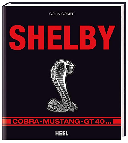 Shelby: Cobra, Mustang, GT 40 von Heel Verlag GmbH