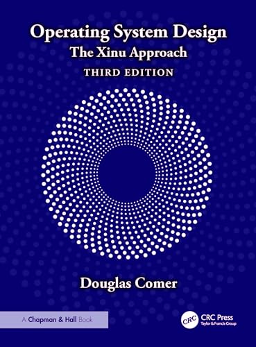 Operating System Design: The Xinu Approach von Chapman & Hall/CRC