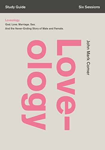 Loveology Bible Study Guide: God. Love. Marriage. Sex. And the Never-Ending Story of Male and Female. von Zondervan
