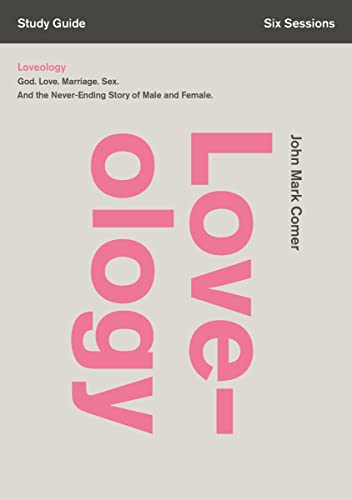 Loveology Bible Study Guide: God. Love. Marriage. Sex. And the Never-Ending Story of Male and Female. Loveology Bible Study Guide: God. Love. Marriage. Sex. And the Never-Ending Story of Male and Female.