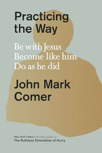 Practicing the Way: Be with Jesus. Become like him. Do as he did. von Penguin Random House/WaterBroo