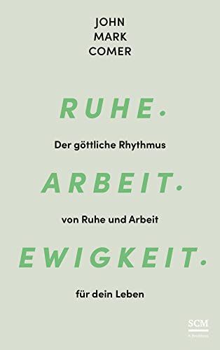 Ruhe. Arbeit. Ewigkeit.: Der göttliche Rhythmus von Ruhe und Arbeit für dein Leben Ruhe. Arbeit. Ewigkeit.: Der göttliche Rhythmus von Ruhe und Arbeit für dein Leben