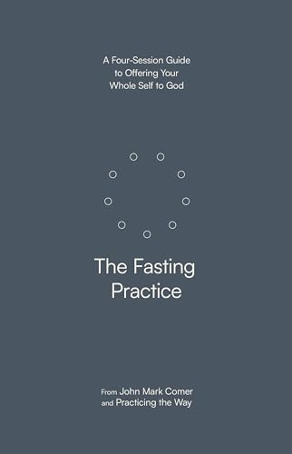 The Fasting Practice: A Four-Session Guide to Offering Your Whole Self to God von Waterbrook Press