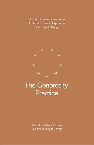 The Generosity Practice: A Four-Session Companion Guide to Help You Experience the Joy of Giving von Waterbrook Press