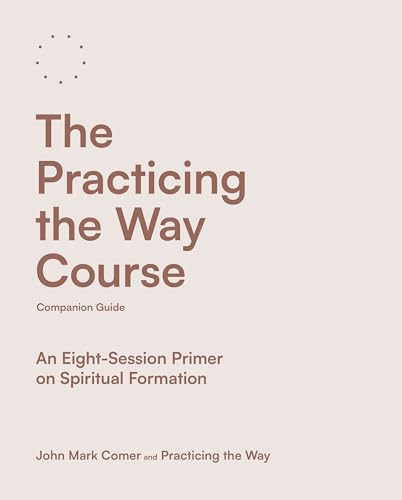 The Practicing the Way Course Companion Guide: An Eight-Session Primer on Spiritual Formation The Practicing the Way Course Companion Guide: An Eight-Session Primer on Spiritual Formation von SPCK (Society for Promoting Christian Knowledge)