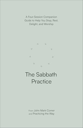 The Sabbath Practice: A Four-Session Companion Guide to Help You Stop, Rest, Delight, and Worship The Sabbath Practice: A Four-Session Companion Guide to Help You Stop, Rest, Delight, and Worship von Waterbrook Press (A Division of Random House Inc)