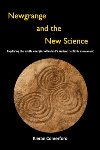 Newgrange and the New Science: Exploring the Subtle Energies of Ireland's Ancient Neolithic Monument