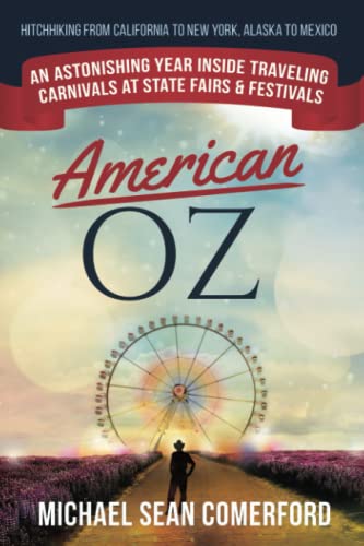 American OZ: An Astonishing Year Inside Traveling Carnivals at State Fairs & Festivals: Hitchhiking From California to New York, Alaska to Mexico von Comerford Publishing LLC