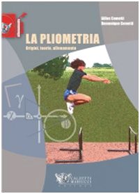 La pliometria. Origini, teoria, allenamento. Ediz. illustrata (Allenamento sportivo)