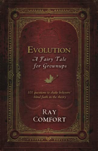 Evolution: A Fairy Tale for Grownups: 101 Questions to Shake Believers' Blind Faith in the Theory