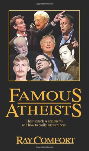 Famous Atheists: Their Senseless Arguments and How to Easily Answer Them.