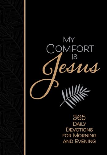 My Comfort Is Jesus: 365 Daily Devotions for Morning and Evening (Morning & Evening Devotionals) von Broadstreet Publishing