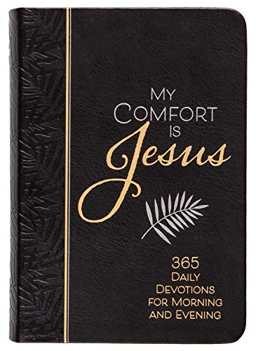 My Comfort Is Jesus: 365 Daily Devotions for Morning and Evening (Morning & Evening Devotionals)