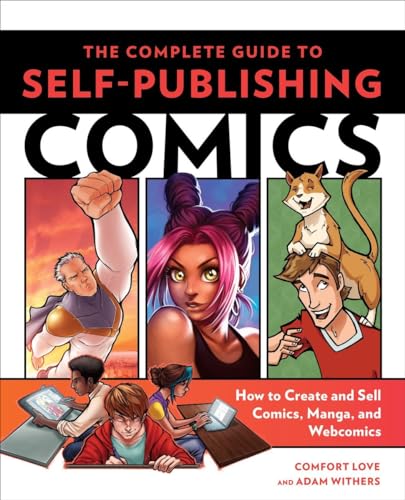 The Complete Guide to Self-Publishing Comics: How to Create and Sell Comic Books, Manga, and Webcomics