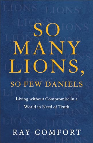 So Many Lions, So Few Daniels: Living Without Compromise in a World in Need of Truth von Baker Books