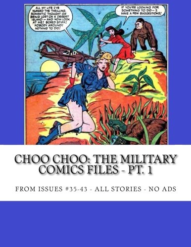 Choo Choo: The Military Comics Files - Pt. 1: From Issues #35-43 -- All Stories -- No Ads