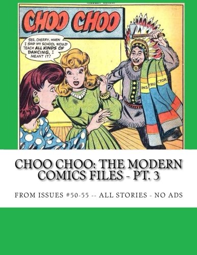 Choo Choo: The Modern Comics Files - Pt. 3: From Issues #50-55 -- All Stories -- No Ads