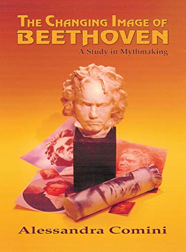 The Changing Image of Beethoven: A Study in Mythmaking
