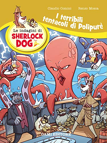 I terribili tentacoli di Polypurè. Le indagini di Sherlock Dog von Dami Editore