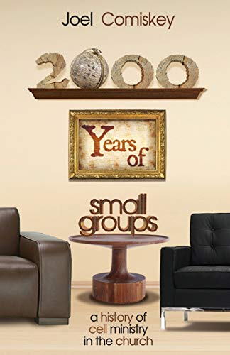 2000 Years of Small Groups: A History of Cell Ministry in the Church