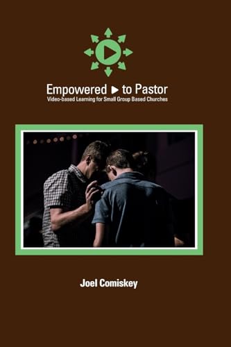 Empowered to Pastor: Video-based Learning for Small Group Based Churches Empowered to Pastor: Video-based Learning for Small Group Based Churches von CCS Publishing