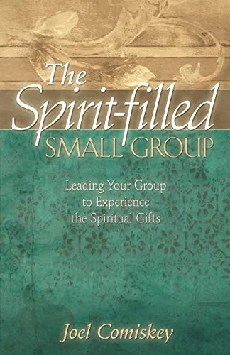 The Spirit-filled Small Group: Leading Your Group to Experience the Spiritual Gifts von CCS Publishing