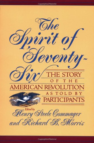 The Spirit Of Seventy-six: The Story Of The American Revolution As Told By Participants