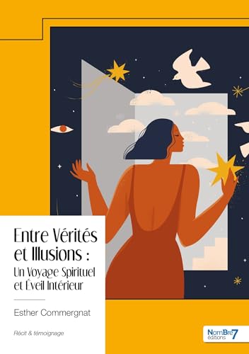 Entre Vérités et Illusions : Un Voyage Spirituel et Éveil Intérieur Entre Vérités et Illusions : Un Voyage Spirituel et Éveil Intérieur von NOMBRE 7