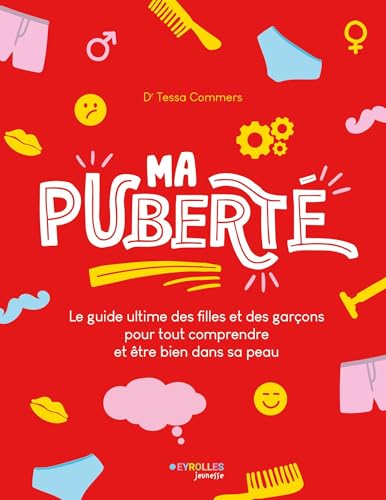 Ma puberté: Le guide ultime des filles et des garçons pour tout comprendre et être bien dans sa peau von EYROLLES
