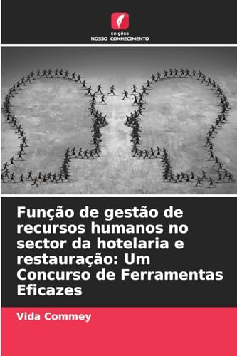 Função de gestão de recursos humanos no sector da hotelaria e restauração: Um Concurso de Ferramentas Eficazes von Edições Nosso Conhecimento