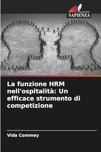 La funzione HRM nell'ospitalità: Un efficace strumento di competizione: DE von Edizioni Sapienza