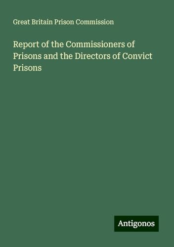 Report of the Commissioners of Prisons and the Directors of Convict Prisons von Antigonos Verlag