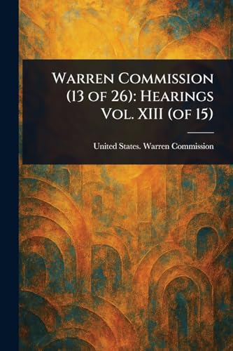 Warren Commission (13 of 26): Hearings Vol. XIII (of 15) von Anson Street Press
