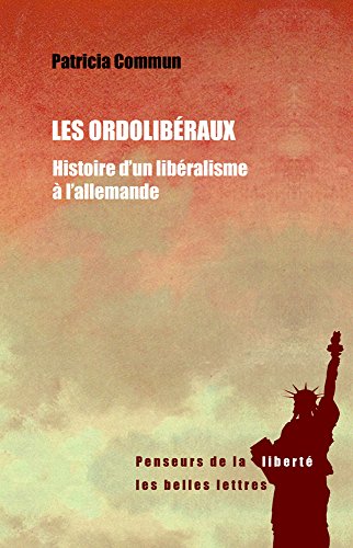 Les Ordoliberaux: Histoire d'Un Liberalisme a l'Allemande (Penseurs de la liberte) von Les Belles Lettres
