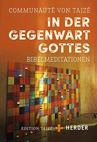 In der Gegenwart Gottes: Bibelmeditationen von Herder Verlag GmbH