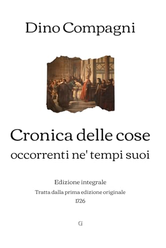 Cronica delle cose occorrenti ne' tempi suoi: Edizione integrale tratta dalla prima edizione originale (1726) von Independently published