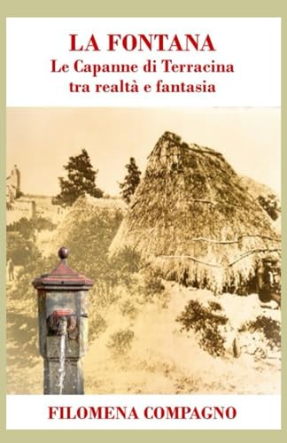 LA FONTANA: Le Capanne di Terracina tra realtà e fantasia von autopubblicazione