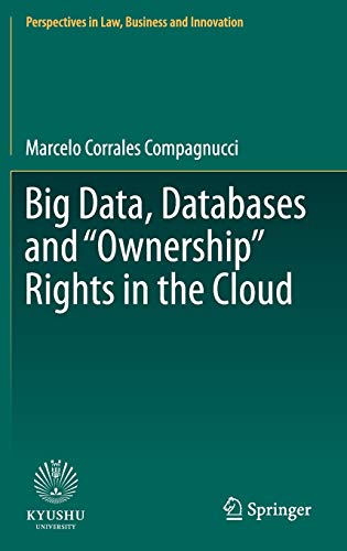 Big Data, Databases and "Ownership" Rights in the Cloud (Perspectives in Law, Business and Innovation)