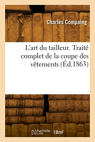 L'art du tailleur. Traité complet de la coupe des vêtements (Éd.1863) von Hachette Livre BNF