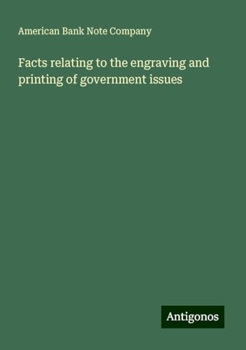 Facts relating to the engraving and printing of government issues