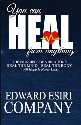 YOU CAN HEAL FROM ANYTHING The principle of vibrations Heal the mind... heal the body..All hope is never lost von SGSH Publications
