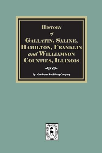 History of Gallatin, Saline, Hamilton, Franklin and Williamson Counties, Illinois History of Gallatin, Saline, Hamilton, Franklin and Williamson Counties, Illinois von Southern Historical Press, Inc.