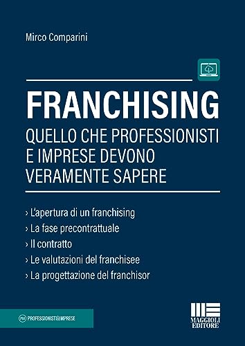Franchising. Quello che professionisti e imprese devono veramente sapere (Professionisti & Imprese)