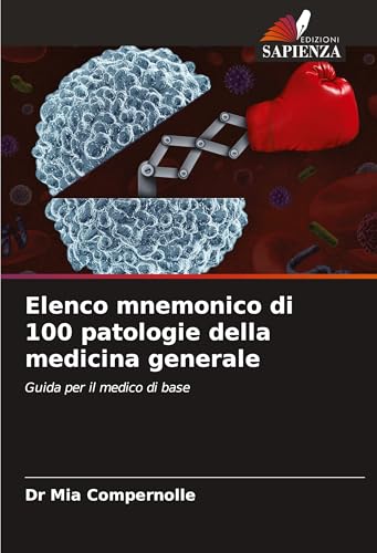 Elenco mnemonico di 100 patologie della medicina generale: Guida per il medico di base von Edizioni Sapienza