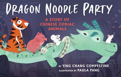 Dragon Noodle Party: A Story of Chinese Zodiac Animals von Holiday House