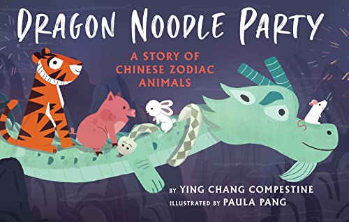 Dragon Noodle Party: A Story of Chinese Zodiac Animals von Holiday House
