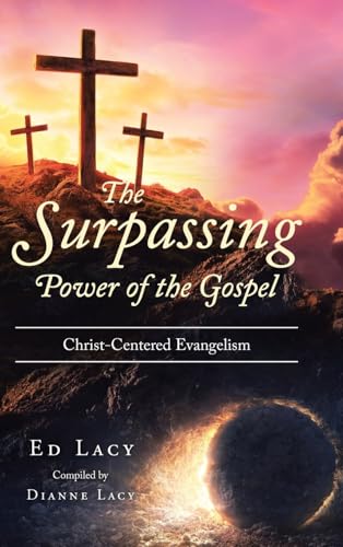 The Surpassing Power of the Gospel: Christ-Centered Evangelism von Christian Faith Publishing