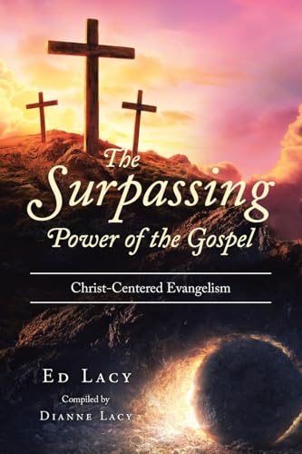 The Surpassing Power of the Gospel: Christ-Centered Evangelism von Christian Faith Publishing